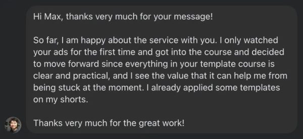 Happy with the course and templates, finds them clear, practical, and already applying them on shorts.